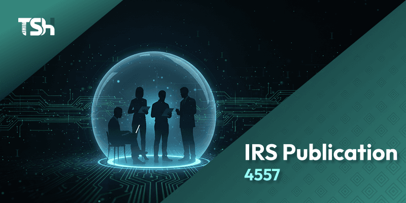 Understanding IRS Publication 4557: A Complete Guide to Safeguarding Taxpayer Data 2025